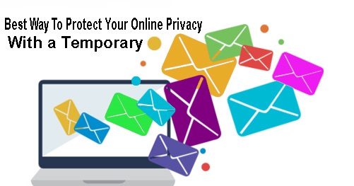 The Best Way To Protect Your Online Privacy With a Temporary Email