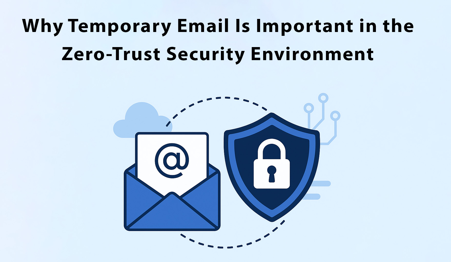 Why Temporary Email Is Important in the Zero-Trust Security Environment
